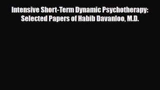 Download Intensive Short-Term Dynamic Psychotherapy: Selected Papers of Habib Davanloo M.D.