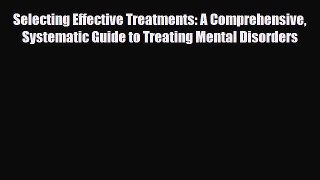 PDF Selecting Effective Treatments: A Comprehensive Systematic Guide to Treating Mental Disorders
