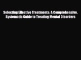 PDF Selecting Effective Treatments: A Comprehensive Systematic Guide to Treating Mental Disorders