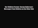 Read Our Children Forever: George Anderson's Messages From Children on the Other Side Ebook