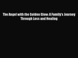 Download The Angel with the Golden Glow: A Family's Journey Through Loss and Healing Ebook