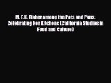 PDF M. F. K. Fisher among the Pots and Pans: Celebrating Her Kitchens (California Studies in