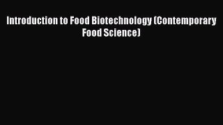 Download Introduction to Food Biotechnology (Contemporary Food Science) Ebook