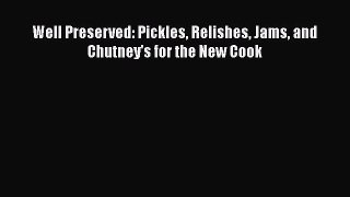 Download Well Preserved: Pickles Relishes Jams and Chutney's for the New Cook Read Online