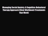 Download Managing Social Anxiety: A Cognitive-Behavioral Therapy Approach Client Workbook (Treatments