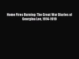 Read Home Fires Burning: The Great War Diaries of Georgina Lee 1914-1919 PDF Online