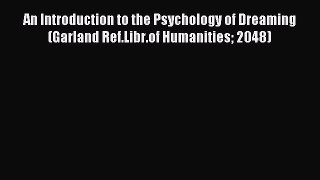 Read An Introduction to the Psychology of Dreaming (Garland Ref.Libr.of Humanities 2048) Ebook
