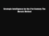 Read Strategic Intelligence for the 21st Century: The Mosaic Method Ebook Free