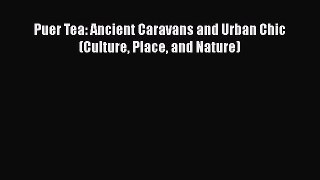 PDF Puer Tea: Ancient Caravans and Urban Chic (Culture Place and Nature) [Read] Full Ebook