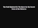 Read ‪The Field Updated Ed: The Quest for the Secret Force of the Universe‬ Ebook Online