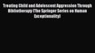 [PDF] Treating Child and Adolescent Aggression Through Bibliotherapy (The Springer Series on