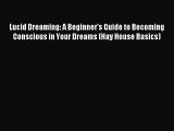 Download Lucid Dreaming: A Beginner's Guide to Becoming Conscious in Your Dreams (Hay House