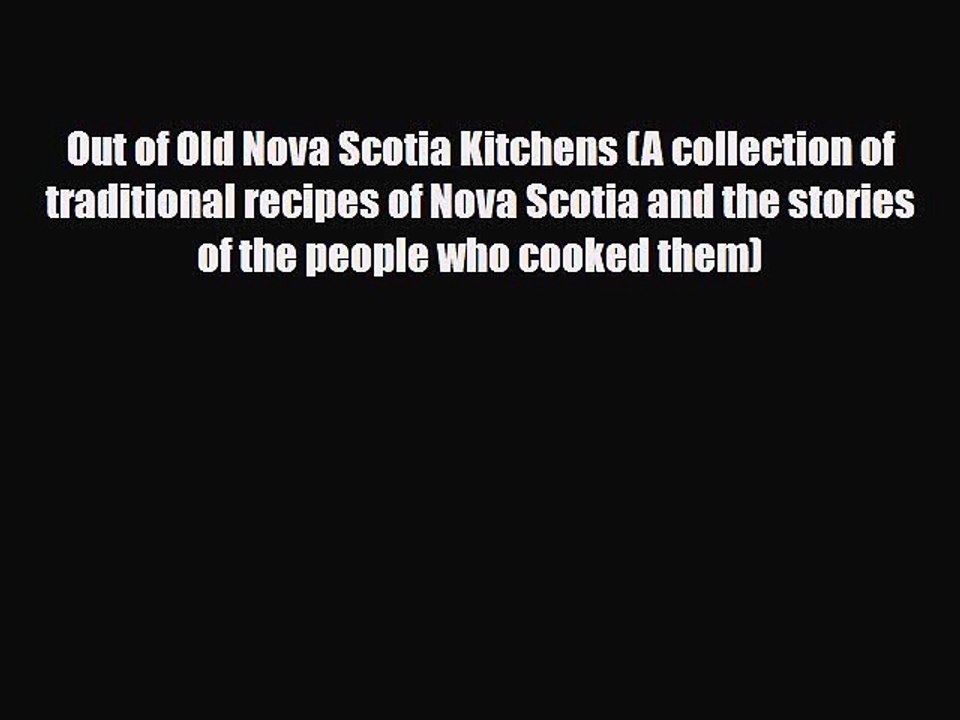 PDF Out of Old Nova Scotia Kitchens (A collection of traditional recipes of Nova Scotia and