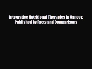 Read ‪Integrative Nutritional Therapies in Cancer: Published by Facts and Comparisons‬ Ebook