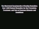 Read ‪The Illustrated Encyclopedia of Healing Remedies: Over 1000 Natural Remedies for the