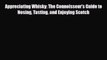 PDF Appreciating Whisky: The Connoisseur's Guide to Nosing Tasting and Enjoying Scotch [PDF]
