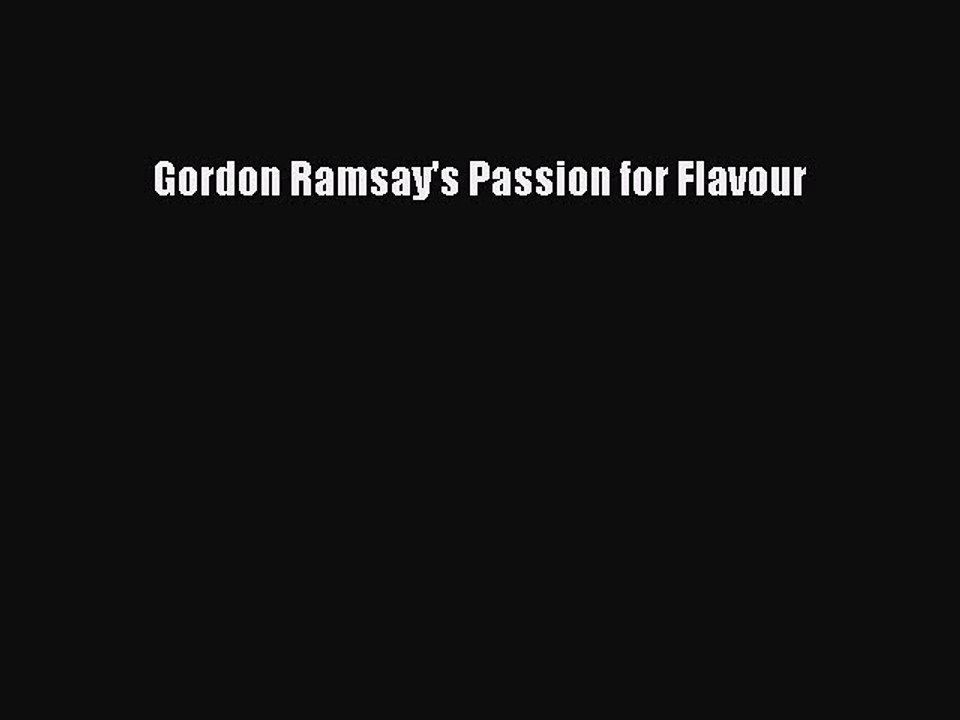 PDF Gordon Ramsay's Passion for Flavour [Download] Online