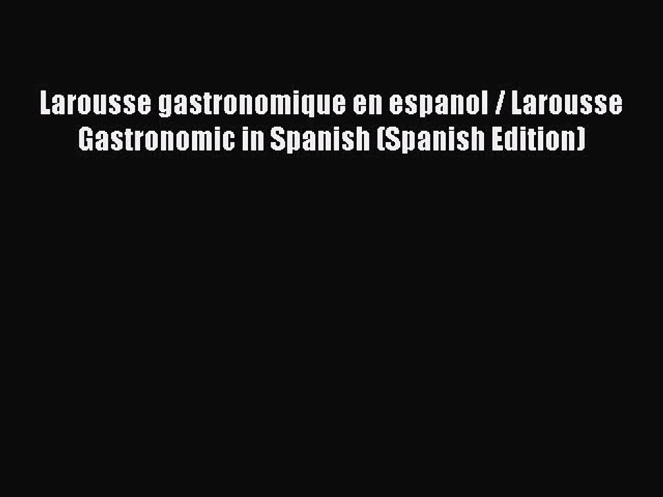 Download Larousse gastronomique en espanol / Larousse Gastronomic in Spanish (Spanish Edition)