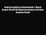 Read Royal Inscriptions of Sennacherib: 1: King of Assyria 704-681 BC (Royal Inscriptions of