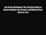 Read The Dream Workbook: The Practical Guide to Understanding Your Dreams and Making Them Work