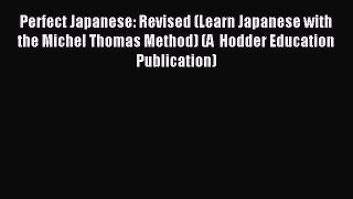 Download Perfect Japanese: Revised (Learn Japanese with the Michel Thomas Method) (A  Hodder