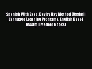 Download Spanish With Ease: Day by Day Method (Assimil Language Learning Programs English Base)
