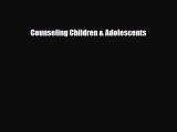 PDF Counseling Children & Adolescents [Read] Full Ebook