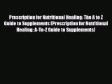Read ‪Prescription for Nutritional Healing: The A to Z Guide to Supplements (Prescription for