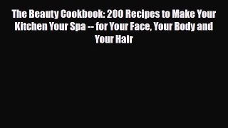 Read ‪The Beauty Cookbook: 200 Recipes to Make Your Kitchen Your Spa -- for Your Face Your