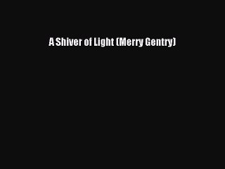 Download A Shiver of Light (Merry Gentry) PDF Free