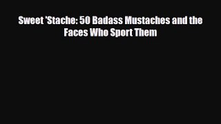 Download ‪Sweet 'Stache: 50 Badass Mustaches and the Faces Who Sport Them‬ Ebook Online