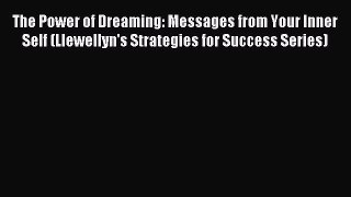 Read The Power of Dreaming: Messages from Your Inner Self (Llewellyn's Strategies for Success