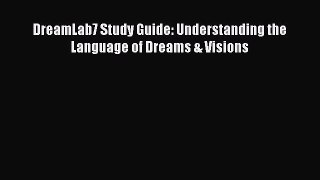 Read DreamLab7 Study Guide: Understanding the Language of Dreams & Visions PDF Online