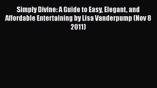 PDF Simply Divine: A Guide to Easy Elegant and Affordable Entertaining by Lisa Vanderpump (Nov