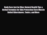 Download ‪Body Care Just for Men: Natural Health Tips & Herbal Formulas for Skin Protection/Sore