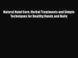 Read Natural Hand Care: Herbal Treatments and Simple Techniques for Healthy Hands and Nails