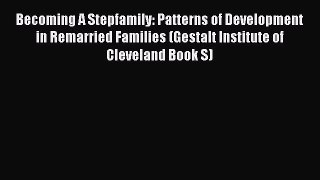 Becoming A Stepfamily: Patterns of Development in Remarried Families (Gestalt Institute ofDownload