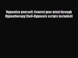 Download Hypnotize yourself: Control your mind through Hypnotherapy (Self-Hypnosis scripts