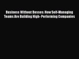 [PDF] Business Without Bosses: How Self-Managing Teams Are Building High- Performing Companies