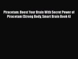 Read Piracetam: Boost Your Brain With Secret Power of Piracetam (Strong Body Smart Brain Book