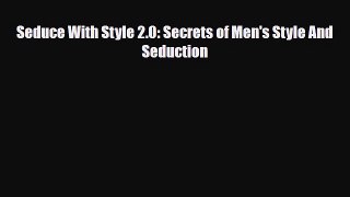Download ‪Seduce With Style 2.0: Secrets of Men's Style And Seduction‬ PDF Online