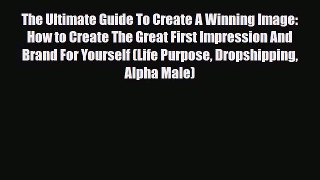 Read ‪The Ultimate Guide To Create A Winning Image: How to Create The Great First Impression
