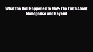 Read ‪What the Hell Happened to Me?: The Truth About Menopause and Beyond‬ Ebook Free