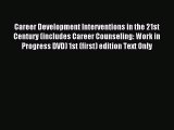 Read Career Development Interventions in the 21st Century (includes Career Counseling: Work