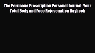 Read ‪The Perricone Prescription Personal Journal: Your Total Body and Face Rejuvenation Daybook‬