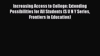 Read Increasing Access to College: Extending Possibilities for All Students (S U N Y Series