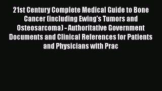 Read 21st Century Complete Medical Guide to Bone Cancer (including Ewing's Tumors and Osteosarcoma)