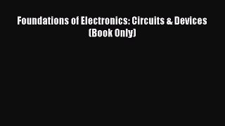 Read Foundations of Electronics: Circuits & Devices (Book Only) Ebook Free