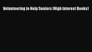Read Volunteering to Help Seniors (High Interest Books) Ebook Free