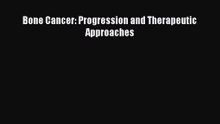 Download Bone Cancer: Progression and Therapeutic Approaches Ebook Free